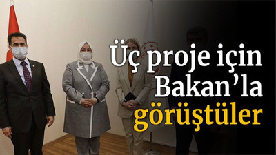 Üç proje için Bakan’la görüştüler